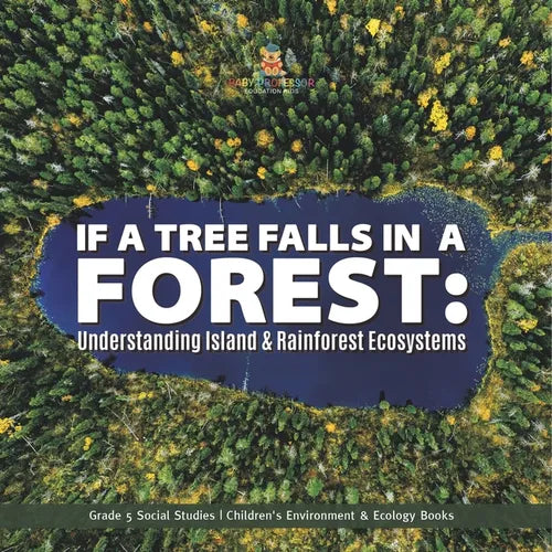 If a Tree Falls in Forest?: Understanding Island & Rain Forests Ecosystems Grade 5 Social Studies Children's Environment & Ecology Books