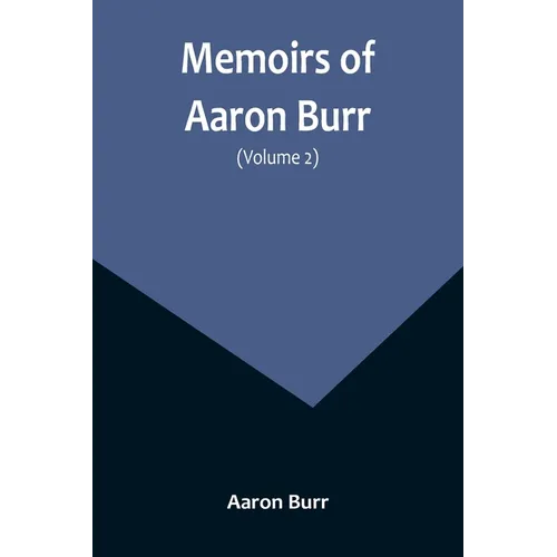 Memoirs of Aaron Burr (Volume 2)