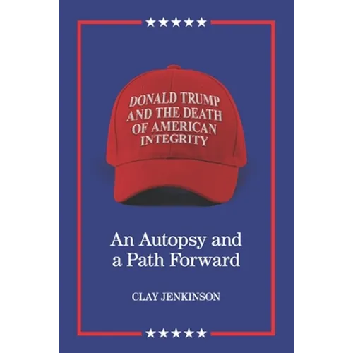 Donald Trump and the Death of American Integrity: An Autopsy and a Path Forward