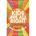 The Kids Are All Right: Parenting with Confidence in an Uncertain World