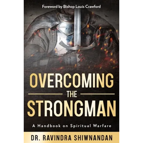 Overcoming the Strongman: A Handbook On Spiritual Warfare