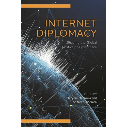 Internet Diplomacy: Shaping the Global Politics of Cyberspace