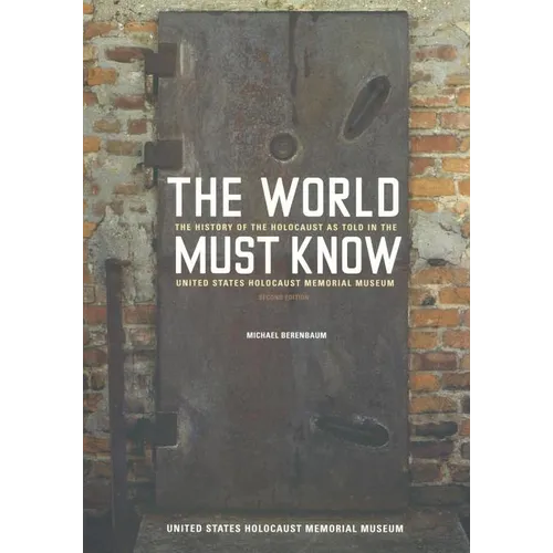 The World Must Know: The History of the Holocaust as Told in the United States Holocaust Memorial Museum