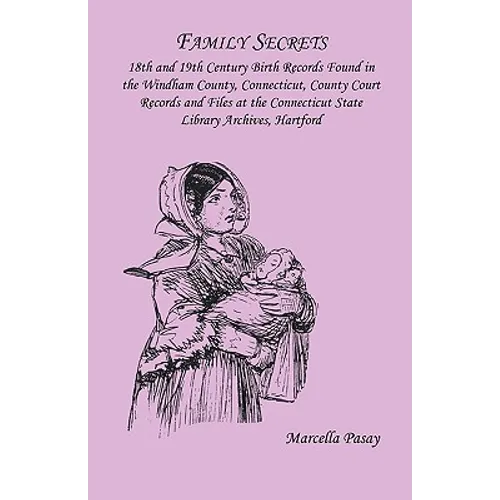 Family Secrets: 18th and 19th Century Birth Records Found in the Windham County, Connecticut, County Court Records and Files at the Co
