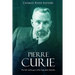 Pierre Curie: The Life and Legacy of the Legendary Scientist