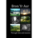 Bron Yr Aur through time and seasons: This unique collection of Bron Yr Aur images is presented to capture the dynamic nature, the many moods and chan
