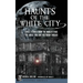 Haunts of the White City: Ghost Stories from the World's Fair, the Great Fire and Victorian Chicago