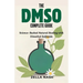 The DMSO Complete Guide: Science-Backed Natural Healing with Dimethyl Sulfoxide