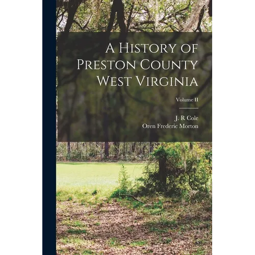 A History of Preston County West Virginia; Volume II