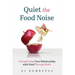 Quiet the Food Noise: Transforming Your Relationship with Food Through Faith