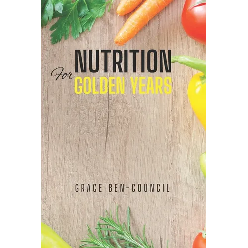 Nutrition for Golden Years: A Senior's Guide to Vibrant Health