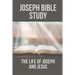 Joseph Bible Study: The Life Of Joseph And Jesus: Biblical Studies About Joseph
