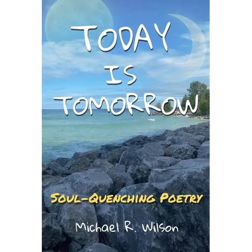 Today Is Tomorrow: Soul-Quenching Poetry
