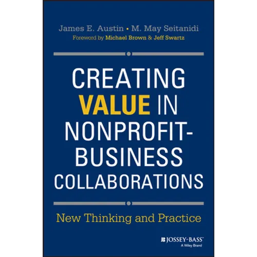 Creating Value in Nonprofit-Business Collaborations: New Thinking and Practice