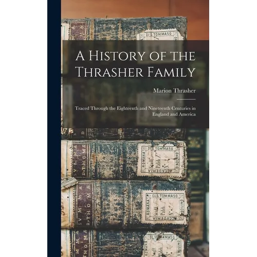 A History of the Thrasher Family: Traced Through the Eighteenth and Nineteenth Centuries in England and America