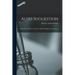 Auto Suggestion: What It Is and How to Use It for Health, Happiness and Success