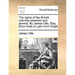 The Rights of the British Colonies Asserted and Proved. by James Otis, Esq; [Four Lines in Latin from Virgil]