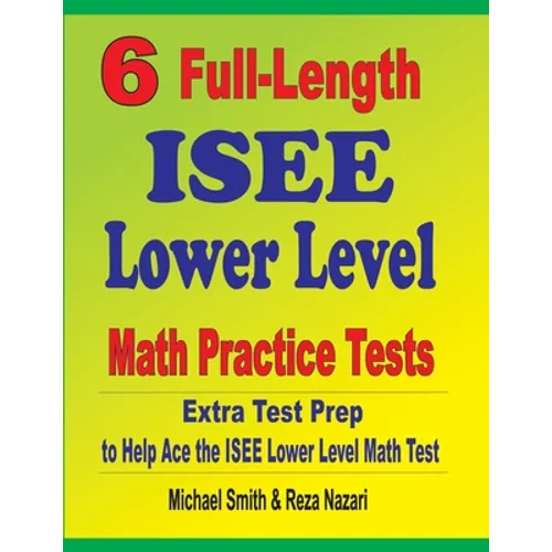 6 Full-Length ISEE Lower Level Math Practice Tests: Extra Test Prep to Help Ace the ISEE Lower Level Math Test