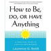 How to Be, Do, or Have Anything: A Practical Guide to Creative Empowerment