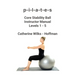 p-i-l-a-t-e-s Core Stability Ball Instructor Manual Levels 1 - 5