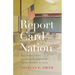 Report Card Nation: The Inside Story of Education Reform Under George W. Bush