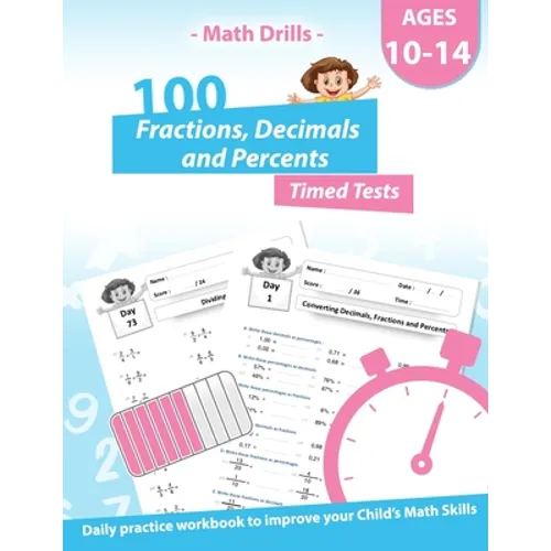 Math Drills - 100 Fractions Decimals Percents Timed Tests - Daily practice Workbook: Converting Numbers - simplifying fractions - Adding Subtracting M