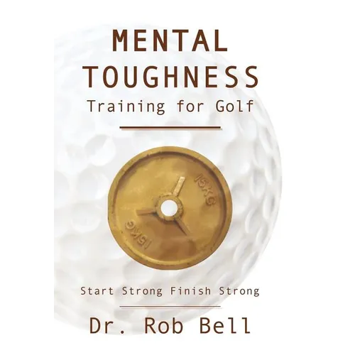Mental Toughness Training for Golf: Start Strong Finish Strong