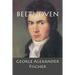 Beethoven: A Character Study together with Wagner's Indebtedness to Beethoven