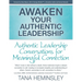 Awaken Your Authentic Leadership - Authentic Leadership Conversations for Meaningful Connection