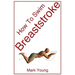 How to Swim Breaststroke: A Step-By-Step Guide for Beginners Learning Breaststroke Technique