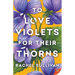 To Love Violets for Their Thorns