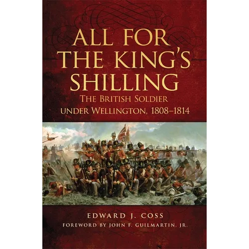 All for the King's Shilling: The British Soldier Under Wellington, 1808-1814 Volume 24