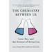 The Chemistry Between Us: Love, Sex, and the Science of Attraction