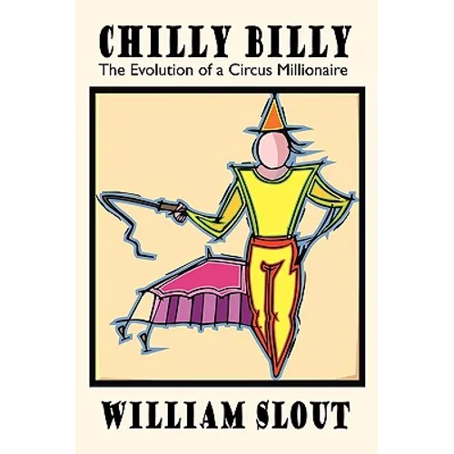 Chilly Billy: The Evolution of a Circus Millionaire
