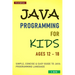 Java Programming For Kids ages 12 - 18: Simple, Concise & Easy guide to Java Programming Language