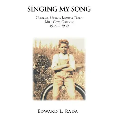 Singing My Song: Growing Up in a Lumber Town Mill City, Oregon 1916-1939