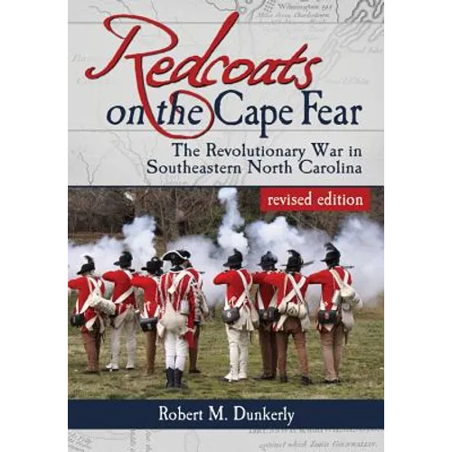 Redcoats on the Cape Fear: The Revolutionary War in Southeastern North Carolina, revised edition