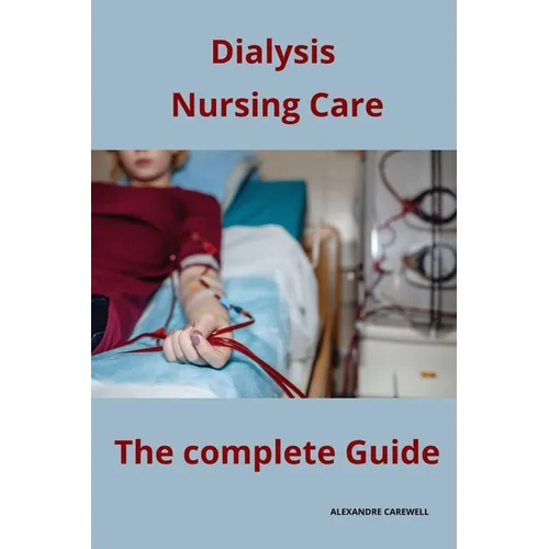 Dialysis Nursing Care The complete Guide