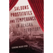 Saloons, Prostitutes, and Temperance in Alaska Territory