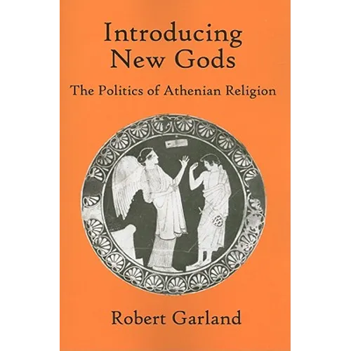 Introducing New Gods: The Politics of Athenian Religion