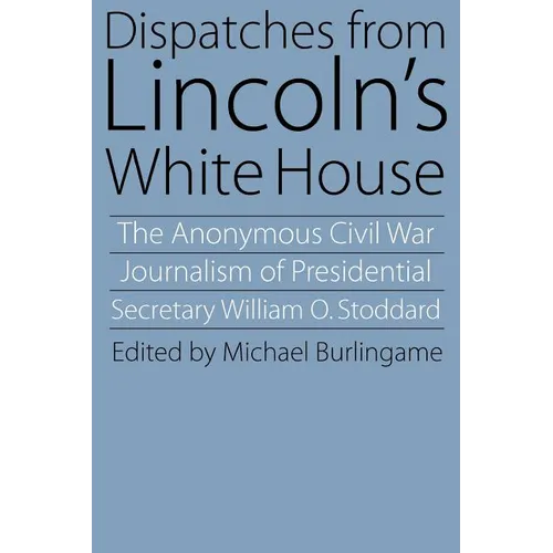 Dispatches from Lincoln's White House