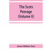The Scots peerage; founded on Wood's edition of Sir Robert Douglas's peerage of Scotland; containing an historical and genealogical account of the nob