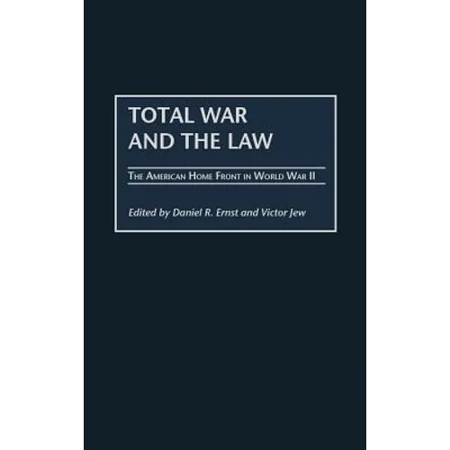 Total War and the Law: The American Home Front in World War II