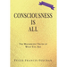 Consciousness Is All: The Magnificent Truth of What You Are