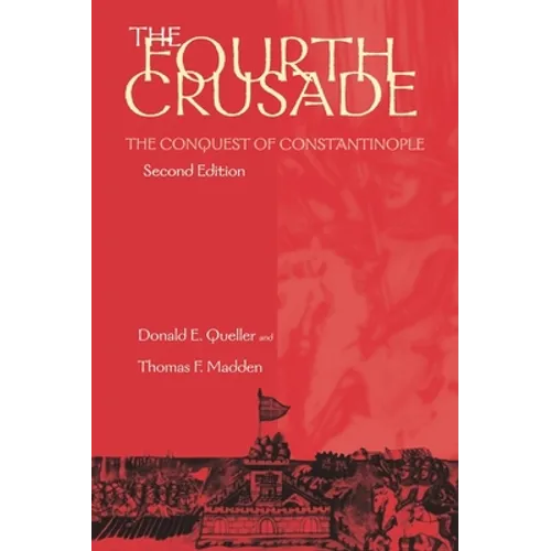 Fourth Crusade: The Conquest of Constantinople