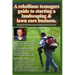 A Rebellious Teenagers Guide To Starting A Landscaping & Lawn Care Business.: Learn How To Harness Your Energy And Make Money.