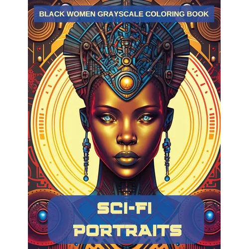 Sci-Fi Portraits: Black Women Grayscale Coloring Book