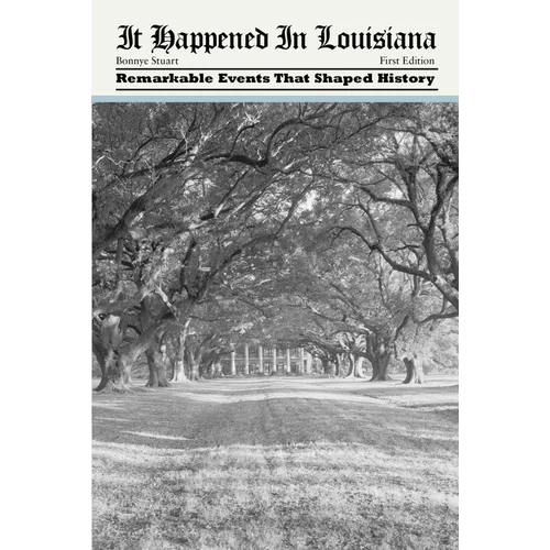 It Happened in Louisiana: Remarkable Events That Shaped History