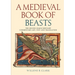 A Medieval Book of Beasts: The Second-Family Bestiary. Commentary, Art, Text and Translation.