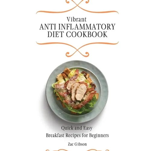 Vibrant Anti Inflammatory Diet Cookbook: Quick and Easy Breakfast Recipes for Beginners